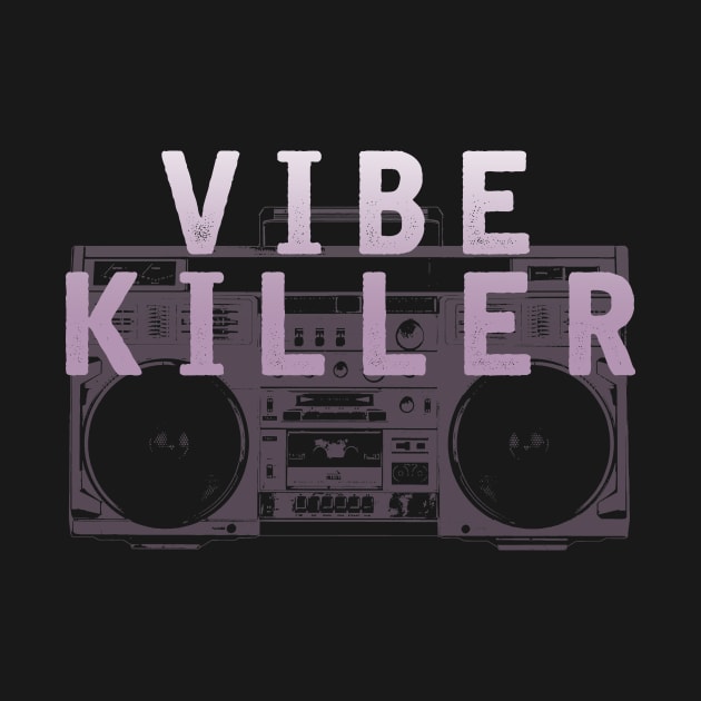 VIBE KILLER by kthorjensen