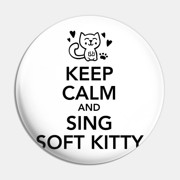 Keep calm and sing soft kitty Pin by CheesyB