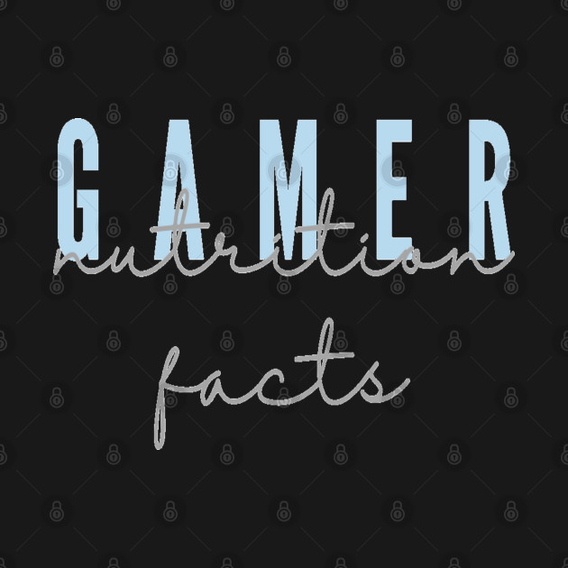 Discover gamer nutrition facts - Gamer Nutrition Facts - T-Shirt