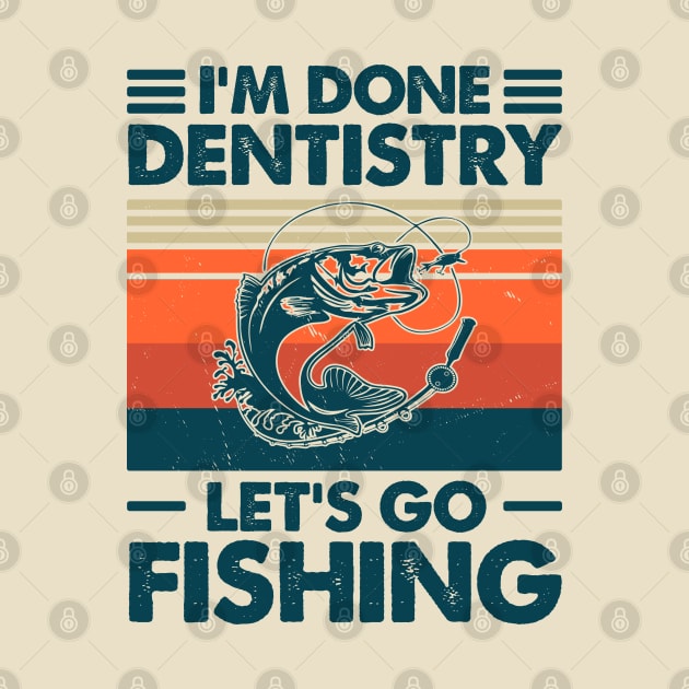 I'm Done Dentistry Let go Fishing by Salt88