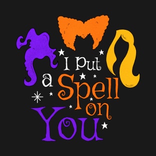 I Put A Spell On You Witch Sisters Halloween Quote T-Shirt