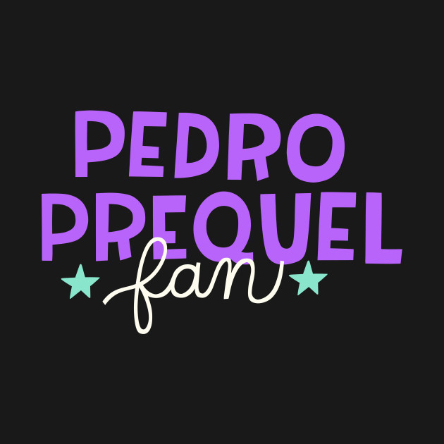 Pedro Prequel Fan by Podro Pascal