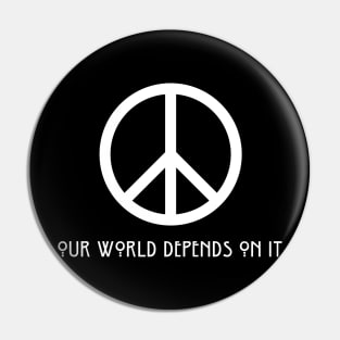 Peace Sign Our World Depends On It Pin