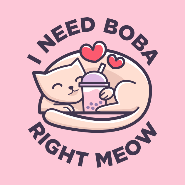 Bubble Tea - Cute Kawaii Cat - I Need Boba Right Meow by BobaTeaMe