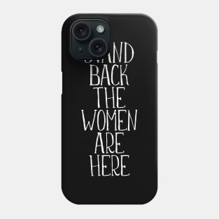STAND BACK THE WOMEN ARE HERE feminist text slogan Phone Case