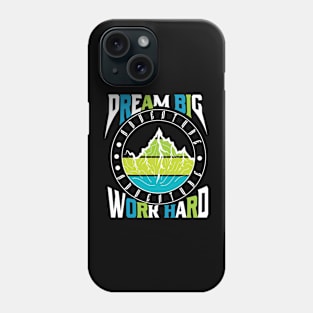 Dream Big Work Hard Adventure Phone Case