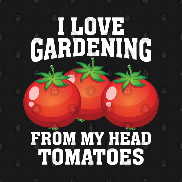 I Love Gardening from My Head by busines_night