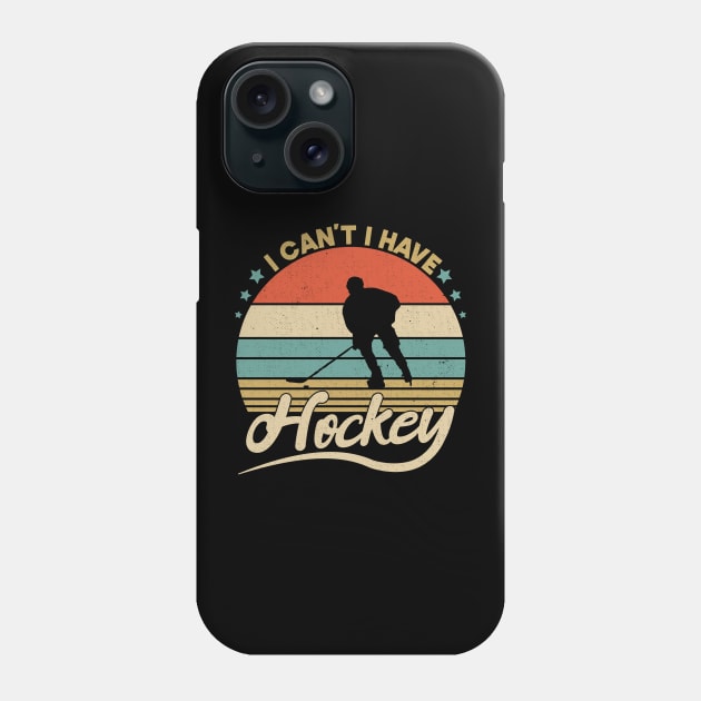 I Cant I Have Hockey Funny Gift For Hockey Lovers Phone Case by SbeenShirts