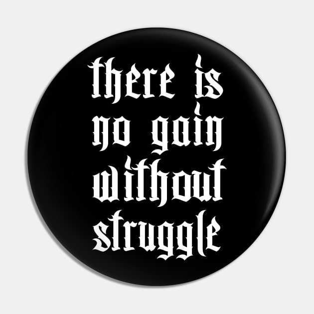 There Is No Gain Without Struggle Pin by DankFutura