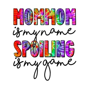 Tie Dye Mommom Is My Name Spoiling Is My Game Mothers Day T-Shirt