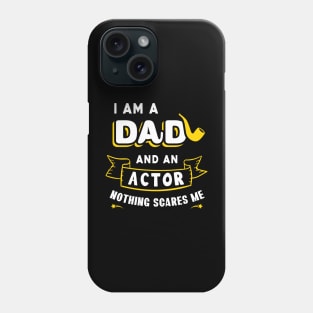 I'm A Dad And An Actor Nothing Scares Me Phone Case