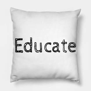 Educate! Inspirational Motivational Typography Black Pillow