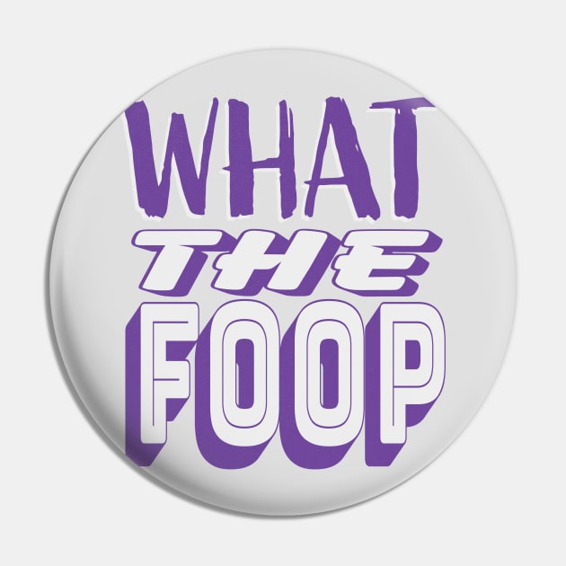 What the Foop Pin by LocalZonly