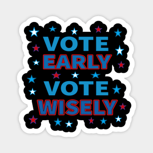 Vote Early, Vote Wisely. Red, White and Blue with Stars. (Black Background) Magnet