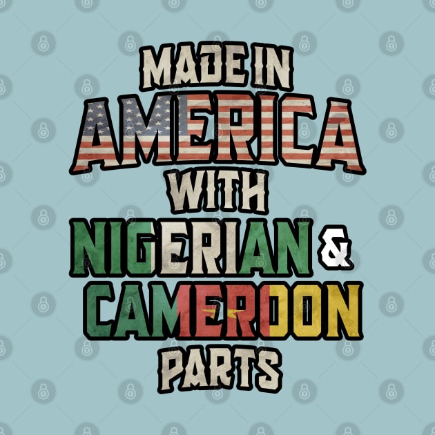 Nigerian And Cameroonian Made In America Mix Heritage Vintage by Just Rep It!!