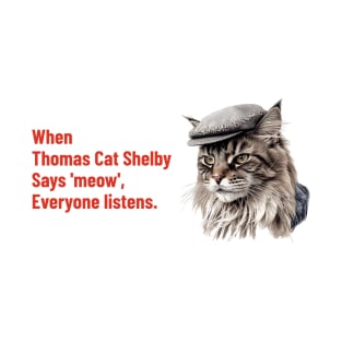 When Thomas Cat Shelby Says "Meow" Everyone listens T-Shirt