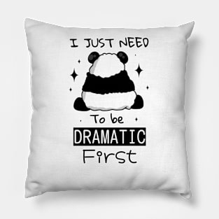 I Just Need To Be Dramatic first Pillow