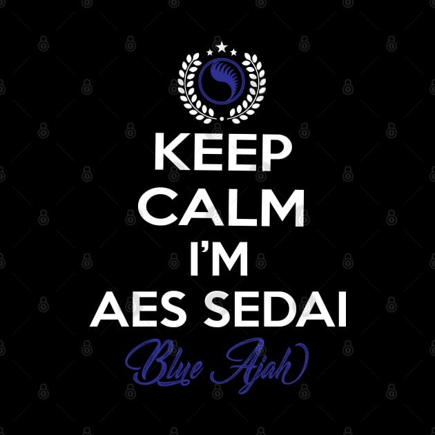 Keep calm im aes sedai  blue ajah - tar avalon - the Wheel of Time by whatyouareisbeautiful