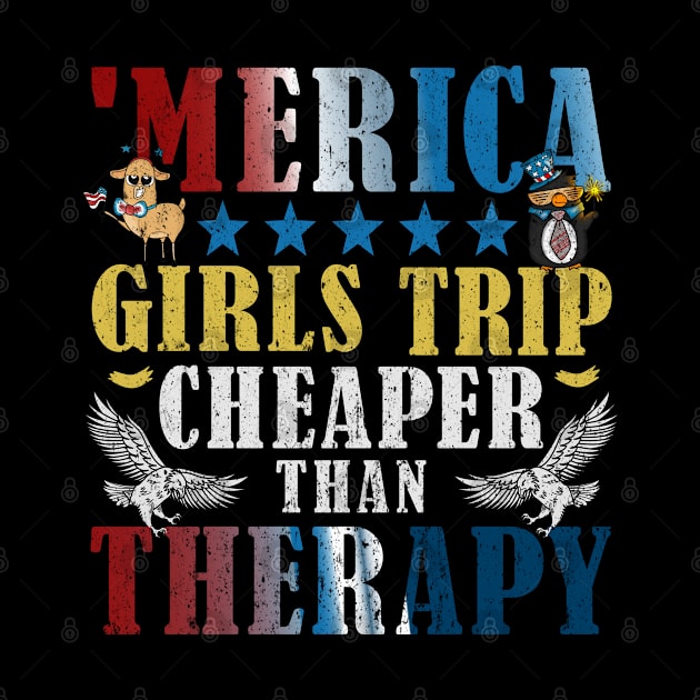 Merica Girls Trip Cheaper Than Therapy Funny 4th of July by alcoshirts