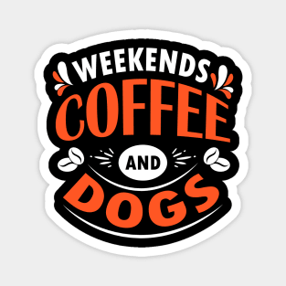 Weekends Coffee And Dogs, Dog and Coffee Lovers Gift Idea Magnet