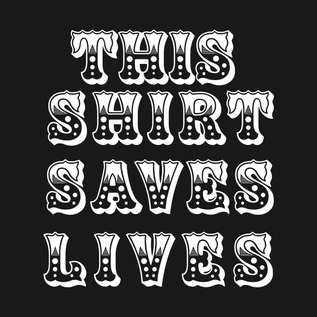 This Shirt Saves Lives Black T-shirt by Mouldar2005