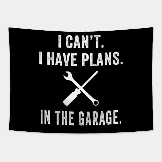 Funny I Cant I Have Plans In The Garage Car Mechanic Engine Quote Tapestry by GreatDesignsShop
