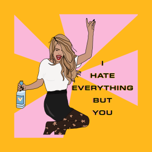 I hate everything but you T-Shirt