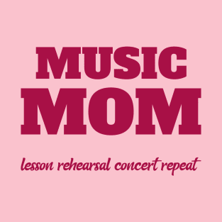 Music Mom Lesson Rehearsal Concert Repeat T-Shirt