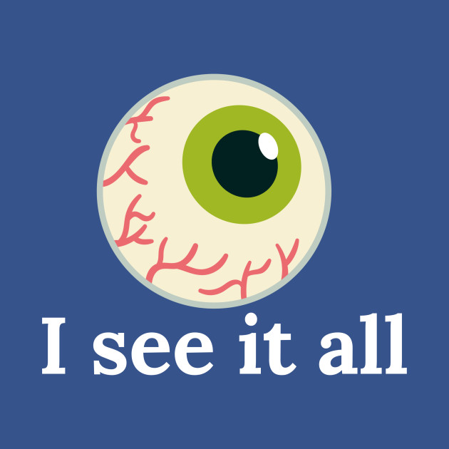 Discover I see it all - I See It All - T-Shirt