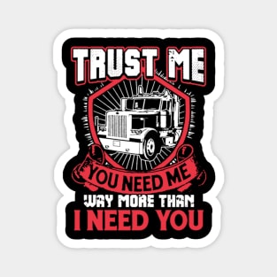 Trust me you need me way more than I need you Magnet