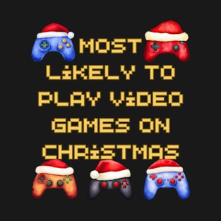 Most likely to play video games on Christmas T-Shirt