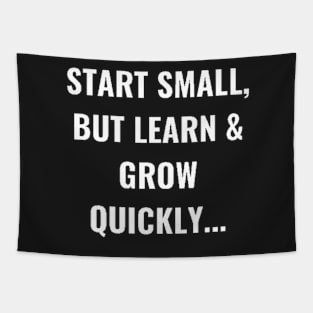 Start Small, But Learn & Grow Quickly... White Tapestry