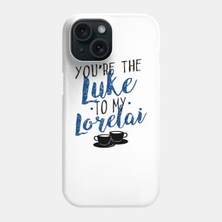 You're the Luke to my Lorelai Phone Case