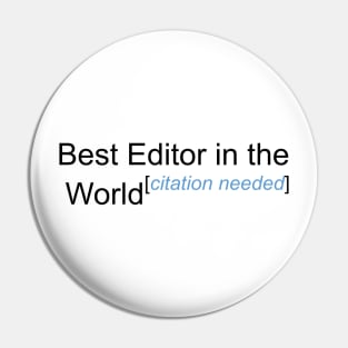 Best Editor in the World - Citation Needed! Pin