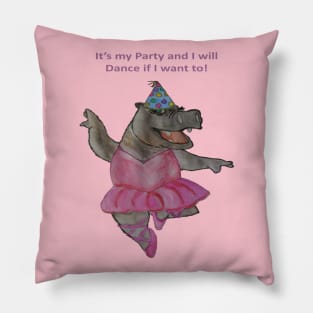 Its my Party and I will Dance if I want to - Hippo Pillow