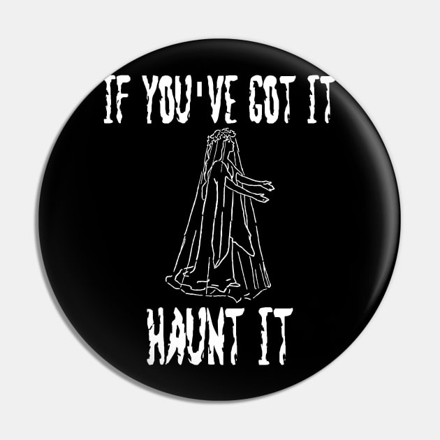 If You've Got It Haunt It Pin by DANPUBLIC