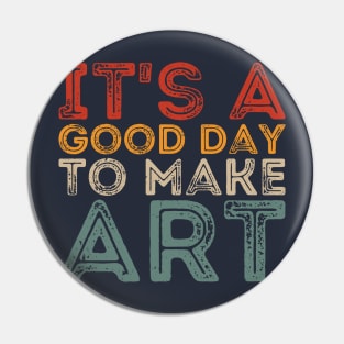 It's A Good Day To Make Art Pin