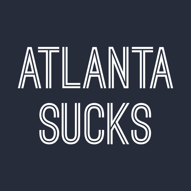 Atlanta Sucks (White Text) by caknuck