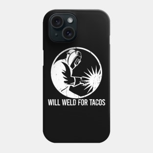 Will Weld For Tacos Phone Case