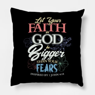 Let your faith in God be bigger than your fears Christian Pillow