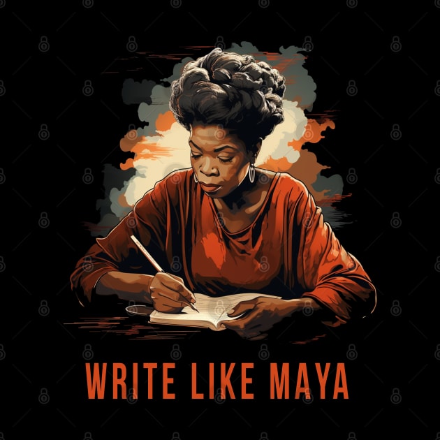 Write Like Maya, Maya Angelou by UrbanLifeApparel