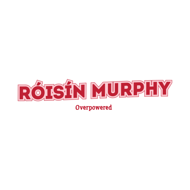 Róisín Murphy - Overpowered by PowelCastStudio