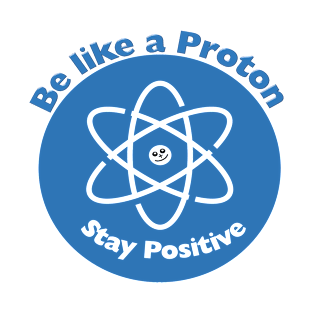 Stay Positive Like a Proton Funny Science gift T-Shirt