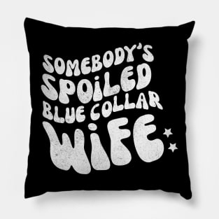 Somebody's Spoiled Blue Collar Wife Pillow