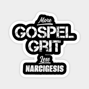 More Gospel Grit Less Narcigesis! Magnet