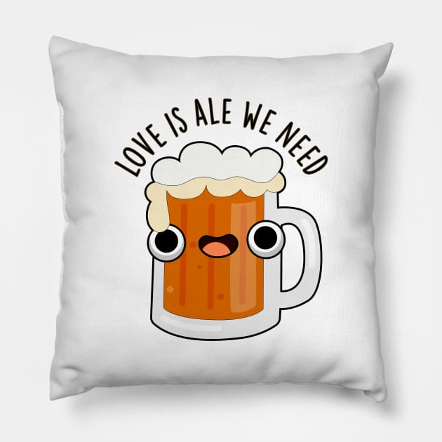 Love Is Ale We Need Cute Beer Pun Pillow by punnybone