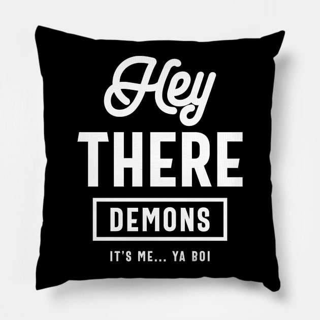 Hey There Demons Its Me Ya Boy Funny Gift Pillow by cidolopez