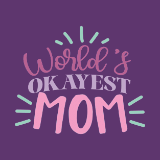 World's Okayist Mom T-Shirt