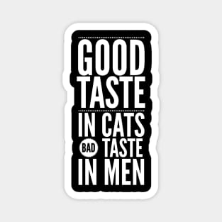 Good taste in Cats bad taste in Men Magnet