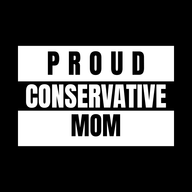 Proud Conservative Mom Republican by TeesByOlivia